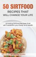 50 Sirtfood Recipes that Will Change Your Life: Amazing Sirtfood Recipes that will Transform your Body and Health. di Jennifer Young edito da LIGHTNING SOURCE INC