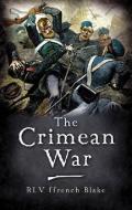 The Crimean War di Robert Lifford Valentine Ffrench Blake edito da Pen & Sword Books Ltd
