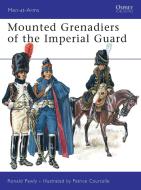 Mounted Grenadiers of the Imperial Guard di Ronald Pawly edito da Bloomsbury Publishing PLC
