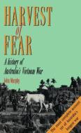 Harvest of Fear: A History of Australia's Vietnam War di John Murphy edito da ALLEN & UNWIN