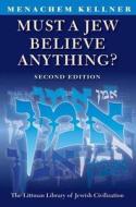 Must a Jew Believe Anything? di Menachem Marc Kellner, Kellner edito da Littman Library of Jewish Civilization