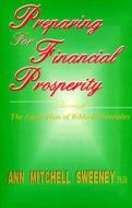 Preparing for Financial Prosperity: Through the Application of Biblical Principles di Ann Mitchell Sweeney edito da Professional Publishing