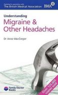 Understanding Migraine & Other Headaches di Anne MacGregor edito da Family Doctor Publications Ltd