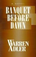 Banquet Before Dawn di Warren Adler edito da Stonehouse Press
