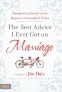 The Best Advice I Ever Got on Marriage: Transforming Insights from Respected Husbands & Wives edito da Worthy Publishing