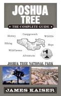 Joshua Tree National Park: The Complete Guide di James Kaiser edito da DESTINATION PR