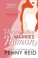 Neanderthal Marries Human: A Smarter Romance di Penny Reid edito da LIGHTNING SOURCE INC