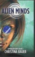 Alien Minds: Alien Romance Meets Science Fiction Adventure di Christina Bauer edito da MONSTER HOUSE