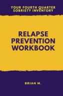 Relapse Prevention Workbook: Your Fourth Quarter Sobriety Inventory di Brian M edito da Createspace Independent Publishing Platform