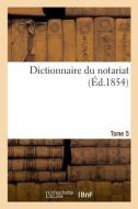 Dictionnaire Du Notariat. Tome 5 di Masse-A edito da Hachette Livre - BNF