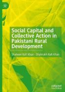 Social Capital and Collective Action in Pakistani Rural Development di Shahrukh Rafi Khan, Shaheen Rafi Khan edito da Springer International Publishing