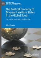 The Political Economy of Divergent Welfare States in the Global South di Elias Phaahla edito da Springer International Publishing