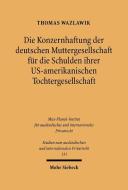 Die Konzernhaftung der deutschen Muttergesellschaft für die Schulden ihrer U.S.-amerikanischen Tochtergesellschaft di Thomas Wazlawik edito da Mohr Siebeck GmbH & Co. K