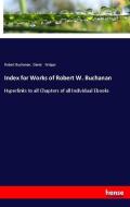 Index for Works of Robert W. Buchanan di Robert Buchanan, David Widger edito da hansebooks