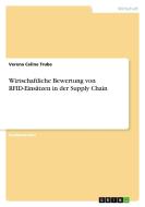 Wirtschaftliche Bewertung von RFID-Einsätzen in der Supply Chain di Verena Celine Trube edito da GRIN Verlag