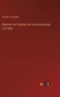 Regesten der Urkunden der ersten Karolinger (751-840) di Theodor Von Sickel edito da Outlook Verlag