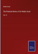 The Poetical Works of Sir Walter Scott di Walter Scott edito da Salzwasser-Verlag