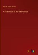 A Brief History of the Indian People di William Wilson Hunter edito da Outlook Verlag