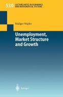 Unemployment, Market Structure and Growth di Rüdiger Wapler edito da Springer Berlin Heidelberg