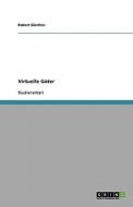 Virtuelle Güter di Robert Günther edito da GRIN Verlag