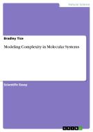 Modeling Complexity in Molecular Systems di Bradley Tice edito da GRIN Publishing