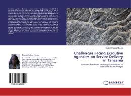 Challenges Facing Executive Agencies on Service Delivery in Tanzania di Domina Makene Msonge edito da LAP Lambert Academic Publishing