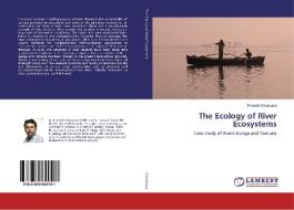 The Ecology of River Ecosystems di Prateek Srivastava edito da LAP Lambert Academic Publishing