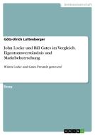 John Locke und Bill Gates im Vergleich. Eigentumsverständnis und Marktbeherrschung di Götz-Ulrich Luttenberger edito da GRIN Verlag