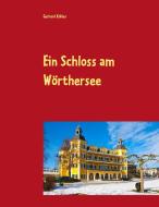 Ein Schloss am Wörthersee di Gerhard Köhler edito da Books on Demand