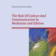 The Role Of Culture And Communication In Mediation 2nd Edition di Edward Dzerinyuy Bello edito da Books on Demand