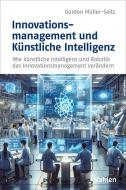 Innovationsmanagement und Künstliche Intelligenz di Gordon Müller-Seitz edito da Vahlen Franz GmbH