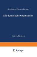 Die dynamische Organisation di Oliver Siegler edito da Deutscher Universitätsverlag