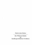 Der Wille Des Kindes Im Familiengerichtlichen Verfahren di Marie-Luise Kohne edito da Books On Demand