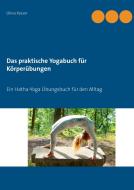 Das praktische Yogabuch für Körperübungen di Olivia Rasser edito da Books on Demand