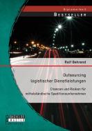 Outsourcing logistischer Dienstleistungen: Chancen und Risiken für mittelständische Speditionsunternehmen di Ralf Behrend edito da Bachelor + Master Publishing