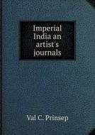 Imperial India An Artist's Journals di Val C Prinsep edito da Book On Demand Ltd.
