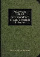 Private And Official Correspondence Of Gen. Benjamin F. Butler di Benjamin F Butler edito da Book On Demand Ltd.