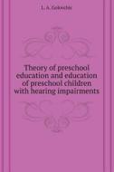 Theory Preschool Upbringing And Education Of Preschool Children With Hearing Impairments di L a Golovchic edito da Book On Demand Ltd.