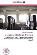 Glendale Railway Station edito da Cede Publishing