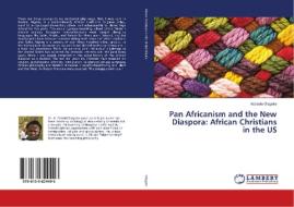 Pan Africanism and the New Diaspora: African Christians in the US di Abolade Olagoke edito da LAP Lambert Academic Publishing