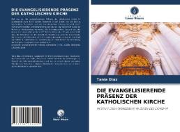 DIE EVANGELISIERENDE PRÄSENZ DER KATHOLISCHEN KIRCHE di Tania Diaz edito da Verlag Unser Wissen