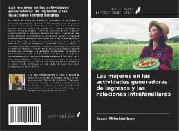 Las mujeres en las actividades generadoras de ingresos y las relaciones intrafamiliares di Isaac Ahimbisiibwe edito da Ediciones Nuestro Conocimiento