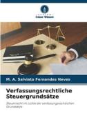 Verfassungsrechtliche Steuergrundsätze di M. A. Salviato Fernandes Neves edito da Verlag Unser Wissen