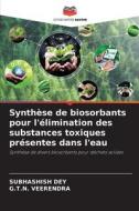 Synthèse de biosorbants pour l'élimination des substances toxiques présentes dans l'eau di Subhashish Dey, G. T. N. Veerendra edito da Editions Notre Savoir