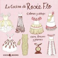 La Cocina de Rosie Flo : Colorea y dibuja cara, brazos y piernas di Roz Streeten edito da Coco Books, S.L.