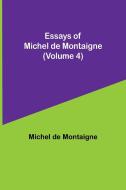 Essays of Michel de Montaigne (Volume 4) di Michel De Montaigne edito da Alpha Editions