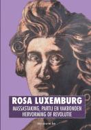 Hervorming of Revolutie & Massastaking, partij en vakbonden di Rosa Luxemburg edito da Marxistische klassiekers