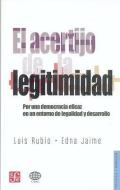 El Acertijo de La Legitimidad: Por Una Democracia Eficaz En Un Entorno de La Legalidad y Desarrollo di Luis Rubio edito da FONDO DE CULTURA ECONOMICA