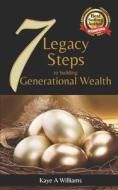 7 Legacy Steps To Building Generational Wealth di Kaye A Williams edito da Independently Published