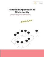 Practical Approach To Christianity Volume 1 di Penaflor Madellene Penaflor edito da Independently Published